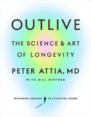 Outlive : The Science and Art of Longevity