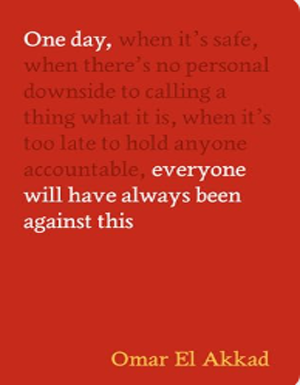 One Day, Everyone Will Have Always Been Against This