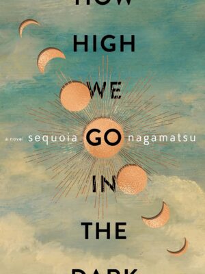 How High We Go in the Dark: A Novel