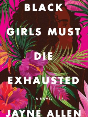 Black Girls Must Die Exhausted: A Novel