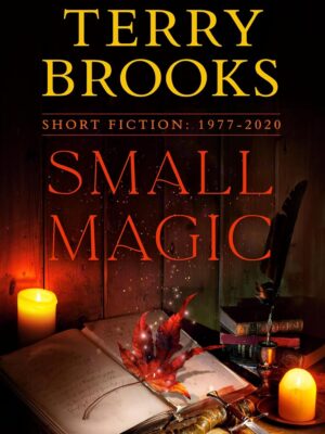 Small Magic: Short Fiction, 1977-2020