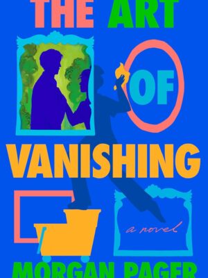 The Art of Vanishing: A Novel