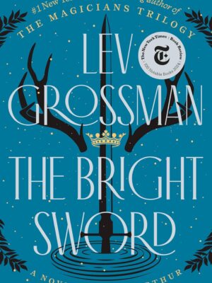 The Bright Sword: A Novel of King Arthur