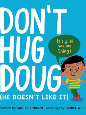 Don't Hug Doug: (He Doesn't Like It)